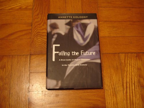 Beispielbild fr Failing the Future: A Dean Looks at Higher Education in the Twentieth Century zum Verkauf von PsychoBabel & Skoob Books