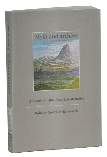 Beispielbild fr Myth and Archive: A Theory of Latin American Narrative zum Verkauf von PAPER CAVALIER US