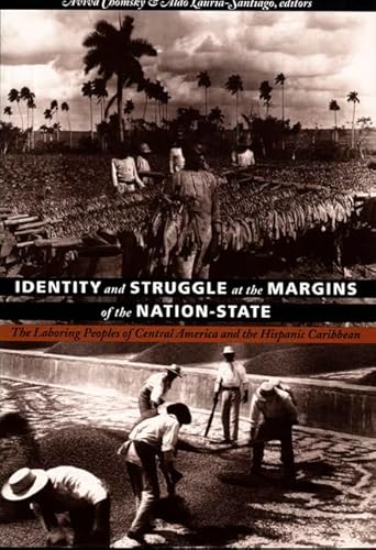 Stock image for Identity and Struggle at the Margins of the Nation-State: The Laboring Peoples of Central America and the Hispanic Caribbean (Comparative and International Working-Class History) for sale by Midtown Scholar Bookstore