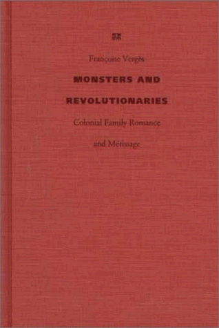 9780822322627: Monsters and Revolutionaries: Colonial Family Romance and Metissage
