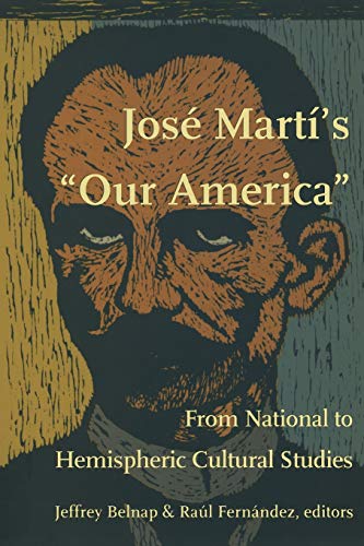 Stock image for Jose Marti's "Our America": From National to Hemispheric Cultural Studies (New Americanists) for sale by Ergodebooks
