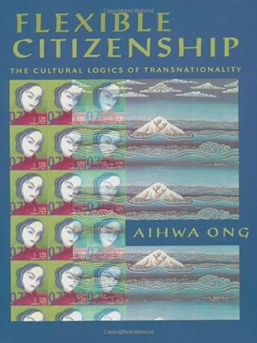 9780822322696: Flexible Citizenship: The Cultural Logics of Transnationality