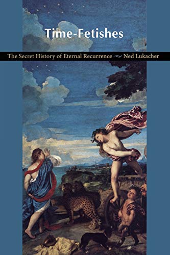 9780822322733: Time-Fetishes: The Secret History of Eternal Recurrence (Post-Contemporary Interventions)