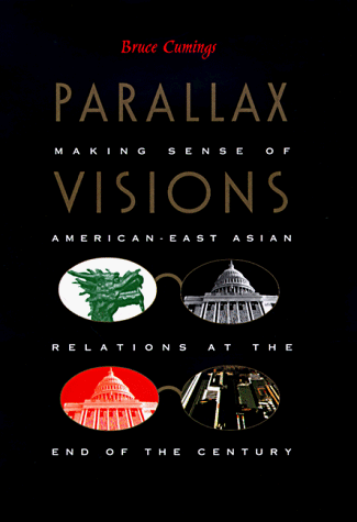 Beispielbild fr Parallax Visions : Making Sense of American-East Asian Relations at the End of the Century zum Verkauf von Better World Books