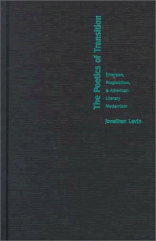 9780822322771: The Poetics of Transition: Emerson, Pragmatism, and American Literary Modernism (New Americanists)