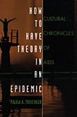 9780822322863: How to Have Theory in an Epidemic: Cultural Chronicles of AIDS