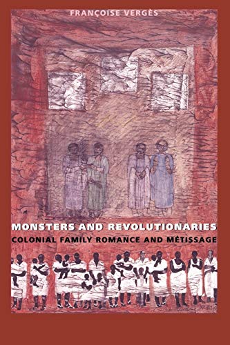 9780822322948: Monsters and Revolutionaries: Colonial Family Romance and Mtissage: Colonial Family Romance and Metissage