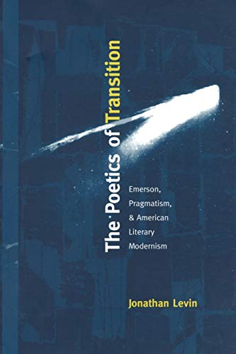 Imagen de archivo de Poetics of Transition: Emerson, Pragmatism, and American Literary Modernism a la venta por Mahler Books