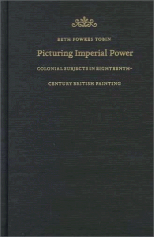 9780822323051: Picturing Imperial Power: Colonial Subjects in Eighteenth-Century British Painting