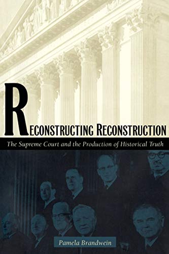 Beispielbild fr Reconstructing Reconstruction : The Supreme Court and the Production of Historical Truth zum Verkauf von Better World Books