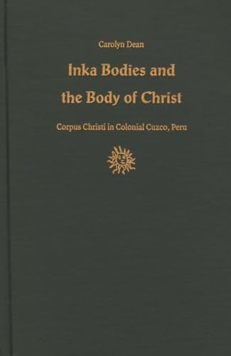 9780822323327: Inka Bodies and the Body of Christ: Corpus Christi in Colonial Cuzco, Peru