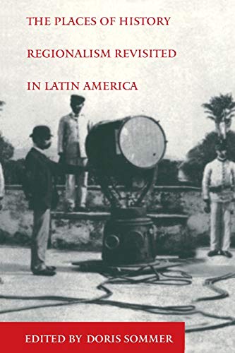 Imagen de archivo de The Places of History : Regionalism Revisited in Latin America a la venta por Better World Books