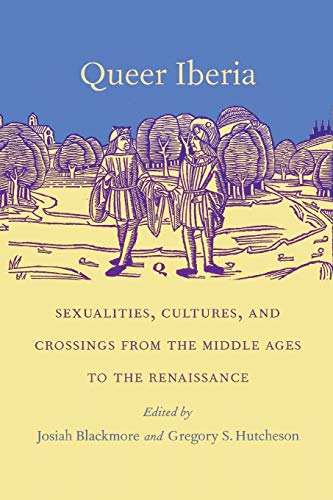 Beispielbild fr Queer Iberia: Sexualities, Cultures, and Crossings from the Middle Ages to the Renaissance (Series Q) zum Verkauf von WorldofBooks