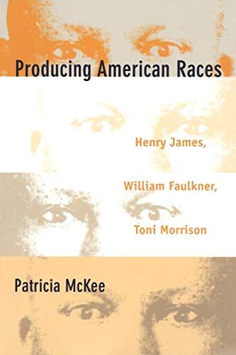 9780822323631: Producing American Races: Henry James, William Faulkner, Toni Morrison (New Americanists)