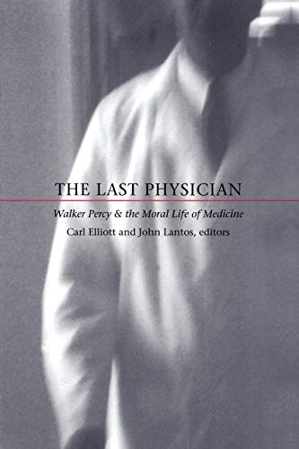 Stock image for The Last Physician: Walker Percy and the Moral Life of Medicine for sale by HPB-Emerald