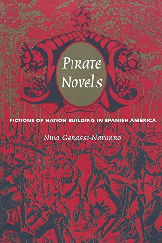 Pirate Novels: Fictions of Nation Building in Spanish America,