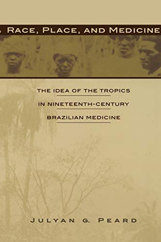 Stock image for Race, Place, and Medicine: The Idea of the Tropics in Nineteenth-Century Brazil for sale by SecondSale