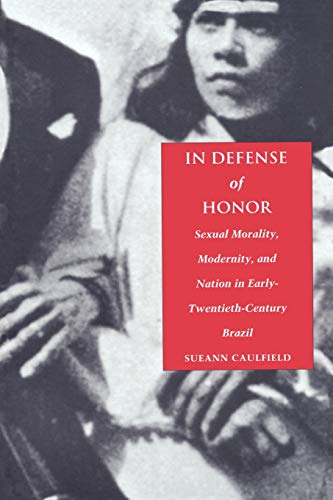 Beispielbild fr In Defense of Honor: Sexual Morality, Modernity, and Nation in Early-Twentieth-Century Brazil zum Verkauf von SecondSale