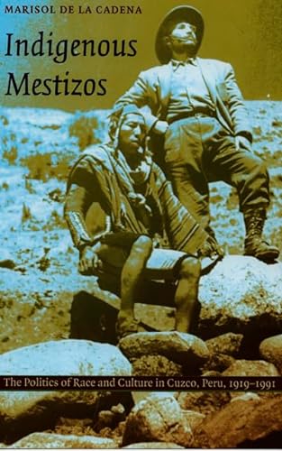 Indigenous Mestizos: The Politics of Race and Culture in Cuzco, Peru, 1919-1991 (Latin America Ot...
