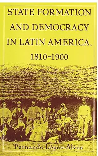 9780822324508: State Formation and Democracy in Latin America, 1810-1900