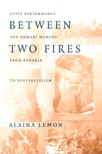 Stock image for BETWEEN TWO FIRES, GYPSY PERFORMANCE AND ROMANI MEMORY FROM PUSHKIN TO POST-SOCIALISM for sale by Melanie Nelson Books