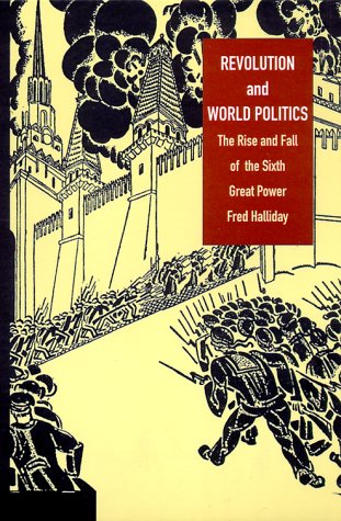 Revolution and World Politics: The Rise and Fall of the Sixth Great Power - Halliday, Fred