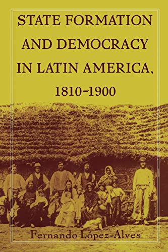 9780822324744: State Formation and Democracy in Latin America, 1810-1900