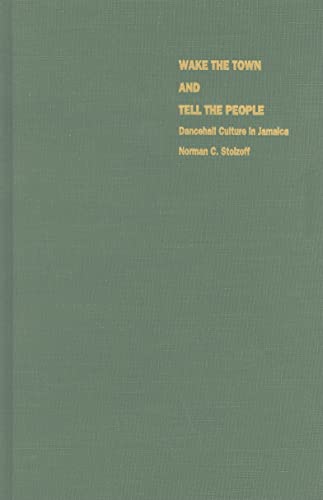 Wake the Town and Tell the People: Dancehall Culture in Jamaica - Stolzoff, Norman C.