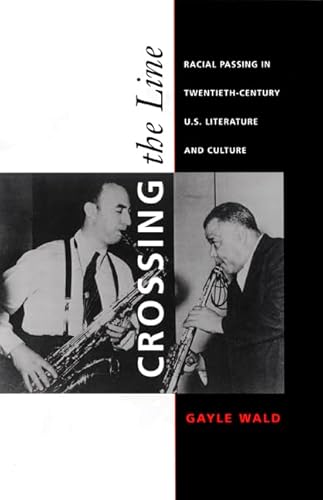 9780822324799: Crossing the Line: Racial Passing in Twentieth-Century U.S. Literature and Culture