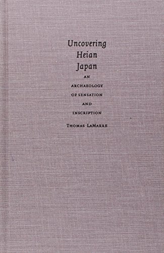 Imagen de archivo de Uncovering Heian Japan: An Archaeology of Sensation and Inscription (Asia-Pacific: Culture, Politics, and Society) a la venta por HPB-Ruby