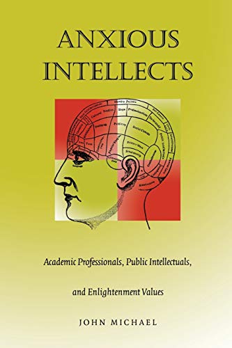 Anxious Intellects: Academic Professionals, Public Intellectuals, and Enlightenment Values (9780822324966) by Michael, John