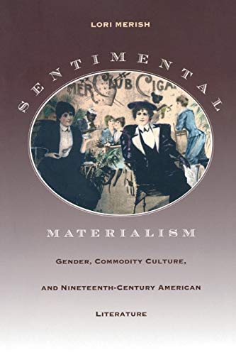 9780822325161: Sentimental Materialism: Gender, Commodity Culture, and Nineteenth-Century American Literature (New Americanists)