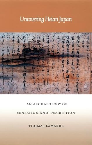 Imagen de archivo de Uncovering Heian Japan: An Archaeology of Sensation and Inscription (Asia-Pacific: Culture, Politics, and Society) a la venta por St Vincent de Paul of Lane County