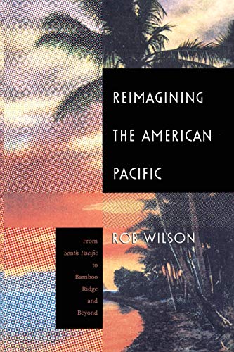 Stock image for Reimagining the American Pacific: From South Pacific to Bamboo Ridge and Beyond (New Americanists) for sale by SecondSale