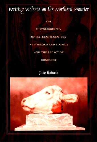 Writing Violence on the Northern Frontier: The Historiography of Sixteenth Century New Mexico and...