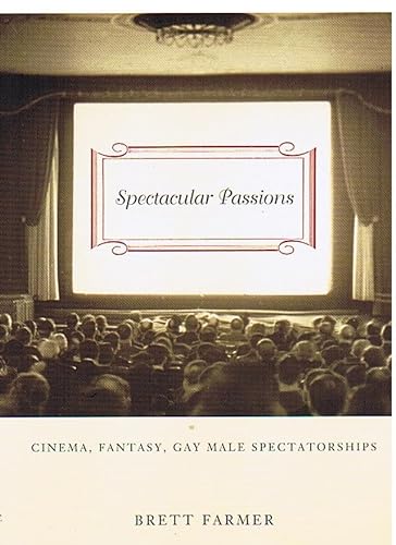 9780822325598: Spectacular Passions: Cinema, Fantasy, Gay Male Spectatorships