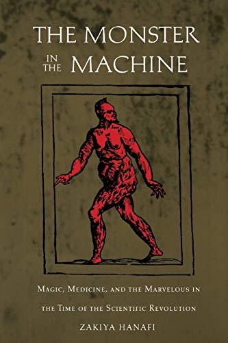 9780822325680: The Monster in the Machine: Magic, Medicine, and the Marvelous in the Time of the Scientific Revolution