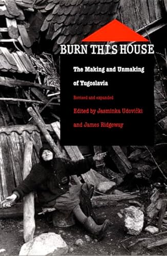 9780822325758: Burn This House: The Making and Unmaking of Yugoslavia