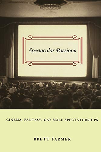 Beispielbild fr Spectacular Passions: Cinema, Fantasy, Gay Male Spectatorships zum Verkauf von Books From California