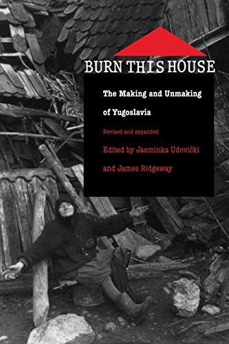 Beispielbild fr Burn This House: The Making and Unmaking of Yugoslavia zum Verkauf von Wonder Book