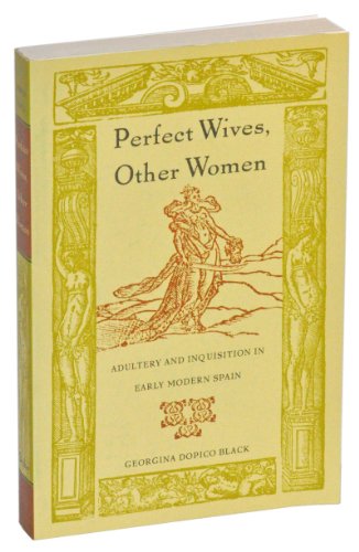 Imagen de archivo de Perfect Wives, Other Women: Adultery and Inquisition in Early Modern Spain a la venta por SecondSale