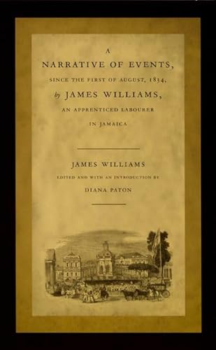 Beispielbild fr A Narrative of Events, since the First of August, 1834, by James Williams, an Apprenticed Labourer in Jamaica (Latin America Otherwise) zum Verkauf von Books From California