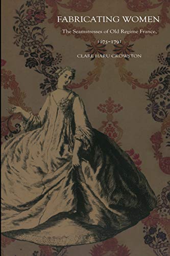 Fabricating Women: The Seamstresses of Old Regime France, 1675-1791