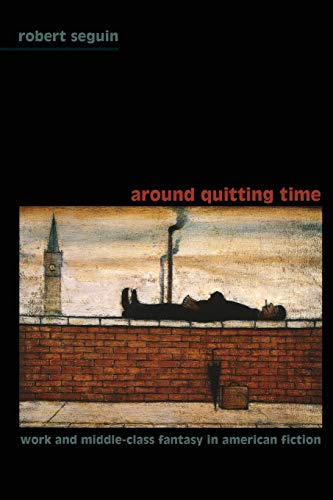 Stock image for Around Quitting Time: Work and Middle-Class Fantasy in American Fiction (New Americanists) for sale by Books Do Furnish A Room