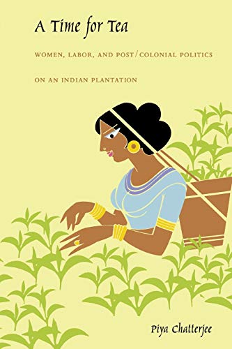 9780822326748: A Time for Tea: Women, Labor, and Post/Colonial Politics on an Indian Plantation