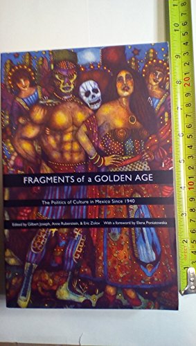 Beispielbild fr Fragments of a Golden Age: The Politics of Culture in Mexico Since 1940 (American Encounters/Global Interactions) zum Verkauf von HPB-Ruby