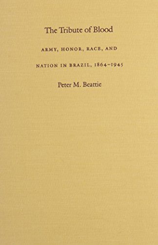 Beispielbild fr The Tribute of Blood: Army, Honor, Race, and Nation in Brazil, 1864 "1945 (Latin America Otherwise) zum Verkauf von Midtown Scholar Bookstore