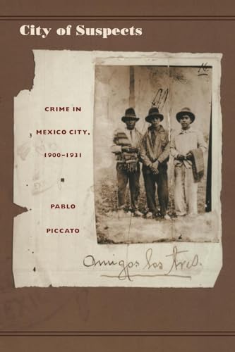 City of Suspects: Crime in Mexico City, 1900 - 1931