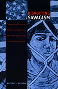9780822327516: Disrupting Savagism: Intersecting Chicana/o, Mexican Immigrant, and Native American Struggles for Self-Representation (Latin America Otherwise)