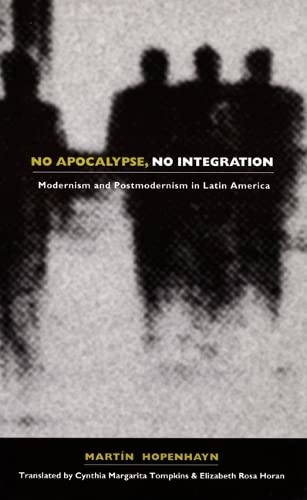 Stock image for No Apocalypse, No Integration: Modernism and Postmodernism in Latin America (Post-Contemporary Interventions) for sale by Midtown Scholar Bookstore
